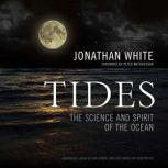Tides The Science and Spirit of the Ocean, Jonathan White
