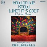 How Do We Know When Its God?, Dan Wakefield