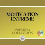 MOTIVATION EXTREME: PREMIUM COLLECTION (3 BOOKS), LIBROTEKA