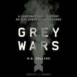 Grey Wars A Contemporary History of U.S. Special Operations, N.W. Collins