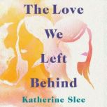 The Love We Left Behind, Katherine Slee