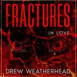 Fractures in Love, Drew Weatherhead