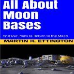 All About Moon BasesAnd Our Plans to..., Martin K. Ettington