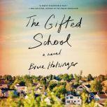 The Gifted School A Novel, Bruce Holsinger