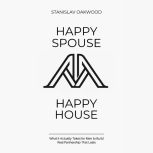 Happy Spouse, Happy House, Stanislav Oakwood