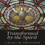 Transformed by the Spirit, Craig M. Prather