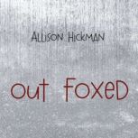 Out Foxed, Allison Hickman