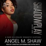 Shadowplay, Angel M. Shaw