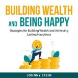 Building Wealth And Being Happy, Johnny Stein