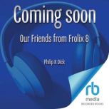 Our Friends from Frolix 8, Philip K. Dick