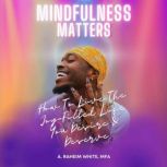 Mindfulness Matters, A. Raheim White