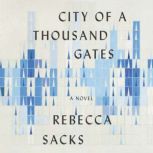 City of a Thousand Gates A Novel, Rebecca Sacks