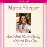 And One More Thing Before You Go..., Maria Shriver