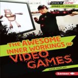 The Awesome Inner Workings of Video Games, Arie Kaplan