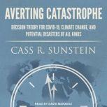 Averting Catastrophe Decision Theory for COVID-19, Climate Change, and Potential Disasters of All Kinds, Cass R. Sunstein