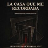 La casa que me recordaba, Buenaventura Miranda Diaz
