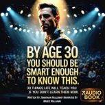 By Age 30 You Should Be Smart Enough ..., Jonathan Halloway