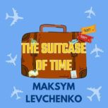 The Suitcase of Time, Maksym Levchenko