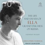 The Life and Death of Ella Grand Duch..., Christopher Warwick