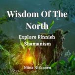 Wisdom Of The North Explore Finnish ..., Niina Niskanen