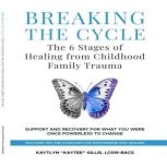 Breaking the Cycle The 6 Stages of H..., Kaytee Gillis