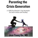 Parenting the Crisis Generation, Jean Young Bai, MD