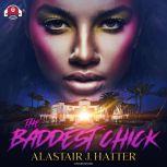 The Baddest Chick, Alastair J. Hatter