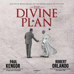 The Divine Plan John Paul II, Ronald Reagan, and the Dramatic End of the Cold War, Paul Kengor