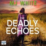 The Deadly Echoes, M.J. White