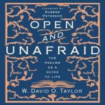 Open and Unafraid The Psalms as a Guide to Life, W. David O. Taylor