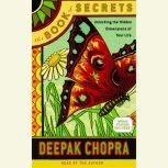 The Book of Secrets Unlocking the Hidden Dimensions of Your Life, Deepak Chopra, M.D.
