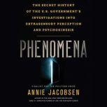 Phenomena The Secret History of the U.S. Government's Investigations into Extrasensory Perception and Psychokinesis, Annie Jacobsen
