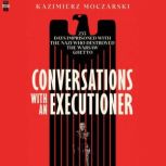 Conversations with an Executioner, Kazimierz Moczarski