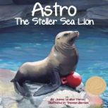 Astro The Steller Sea Lion, Jeanne Walker Harvey