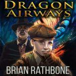 Dragon Airways Enchanting fantasy adventure with dragons, magic, and a steampunk twist, Brian Rathbone