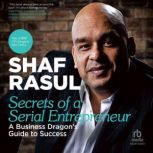 Secrets of a Serial Entrepreneur, Shaf Rasul