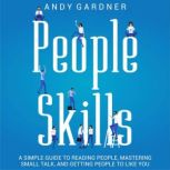People Skills A Simple Guide to Read..., Andy Gardner