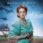Worthy of Legend, Roseanna White