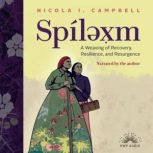 Spil?xm A Weaving of Recovery, Resilience, and Resurgence, Nicola I. Campbell