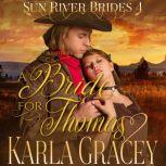 Mail Order Bride - A Bride for Thomas Sweet Clean Inspirational Frontier Historical Western Romance, Karla Gracey