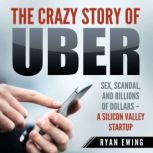 The Crazy Story of Uber Sex, Scandal..., Ryan Ewin