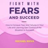 Fight with Fears and Succeed, Michael Shiva