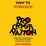 How to Overcome Procrastination, Aria Ponder