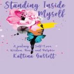 Standing Inside MyselfA Journey of S..., Katrina Garrett