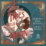 When the Tides Held the Moon, Venessa Vida Kelley