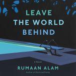 Leave the World Behind A Novel, Rumaan Alam
