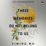 These Memories Do Not Belong to Us, Yiming Ma