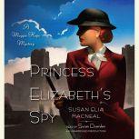 Princess Elizabeth's Spy A Maggie Hope Mystery, Susan Elia MacNeal