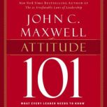 Attitude 101 What Every Leader Needs to Know, John C. Maxwell