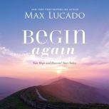 Begin Again Your Hope and Renewal Start Today, Max Lucado